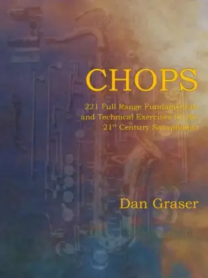 CHOPS:  221 Full Range Fundamentals and Technical Exercises for the 21st Century Saxophonist