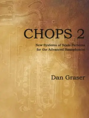 CHOPS 2: New Systems of Scale Patterns  for the Advanced Saxophonist