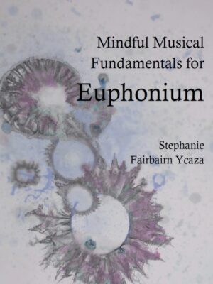 Mindful Musical Fundamentals for Euphonium (Ycaza)